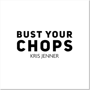 Bust your chops Kris Jenner Posters and Art